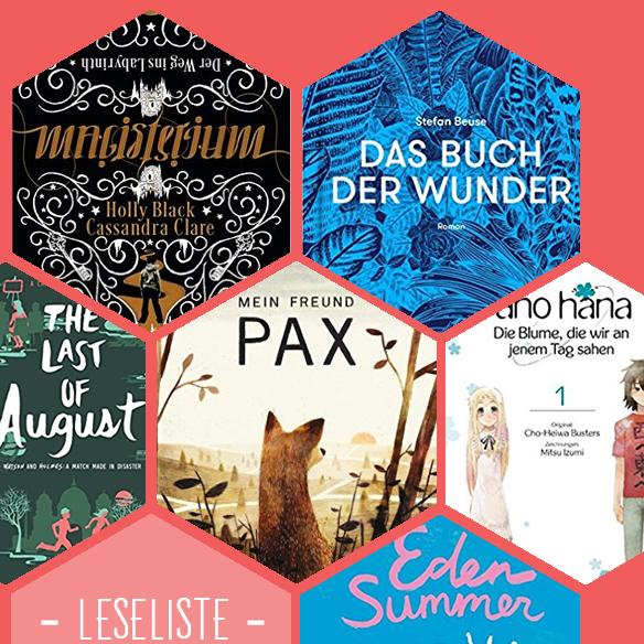 Bisherige Buchfavoriten: Magisterium, Das Buch der Wunder, The Last of August, Mein Freund Pax, Ano Hana und Eden Summer.